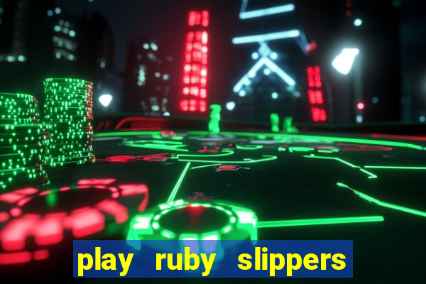 play ruby slippers slot online