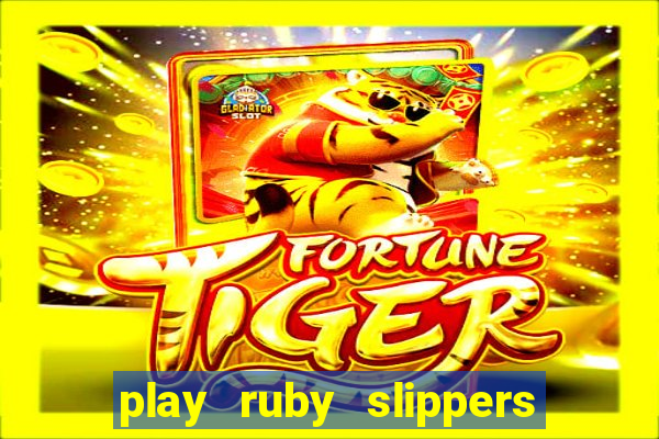 play ruby slippers slot online