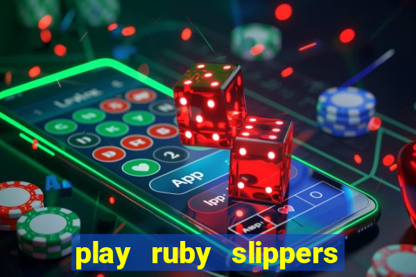 play ruby slippers slot online