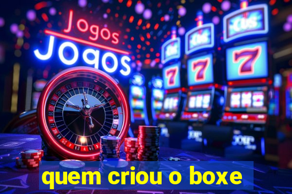 quem criou o boxe