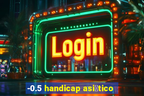 -0.5 handicap asi谩tico