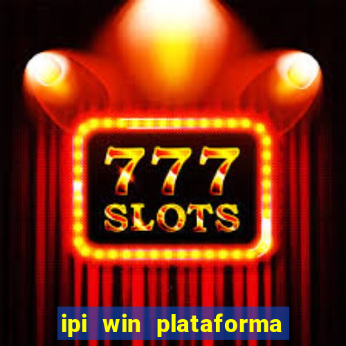 ipi win plataforma de jogos