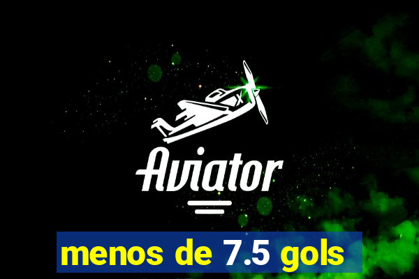 menos de 7.5 gols