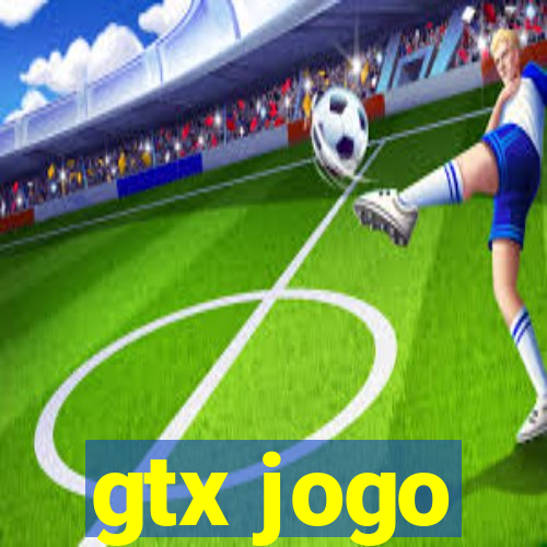 gtx jogo