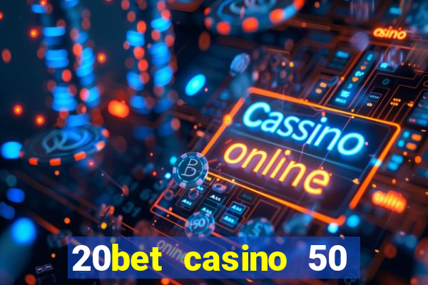 20bet casino 50 free spins