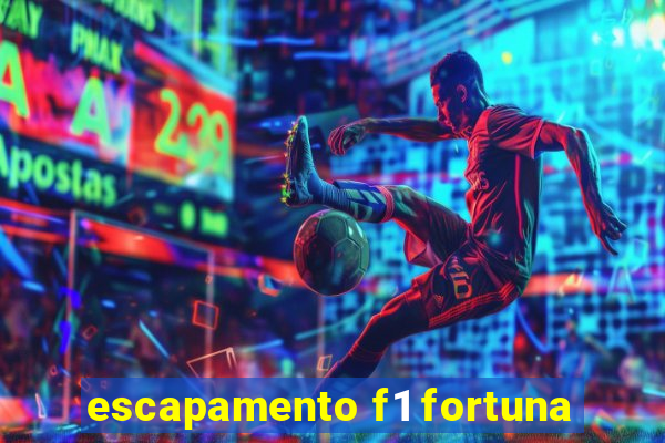 escapamento f1 fortuna