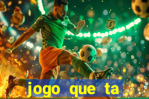 jogo que ta pagando hoje