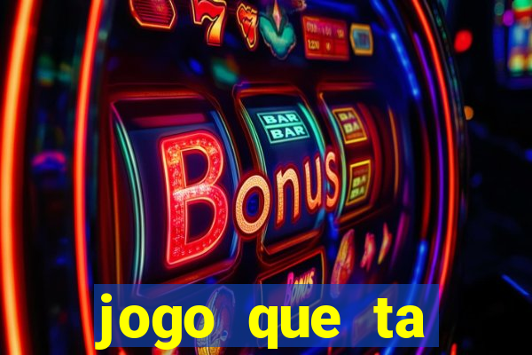 jogo que ta pagando hoje