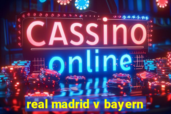 real madrid v bayern