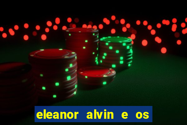 eleanor alvin e os esquilos 2