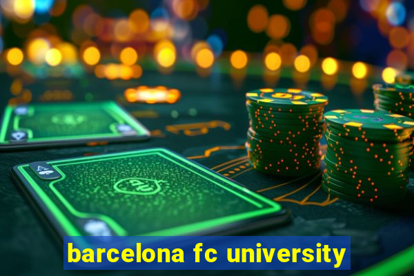 barcelona fc university