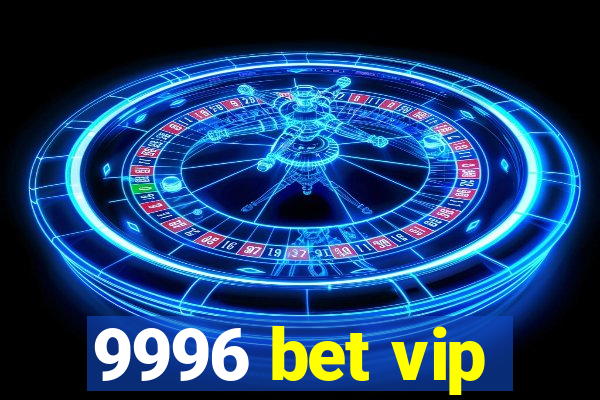 9996 bet vip