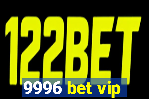 9996 bet vip