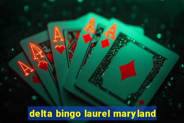 delta bingo laurel maryland