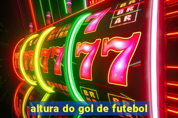 altura do gol de futebol