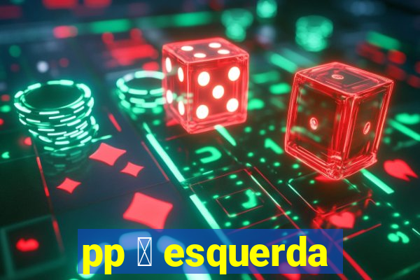 pp 茅 esquerda