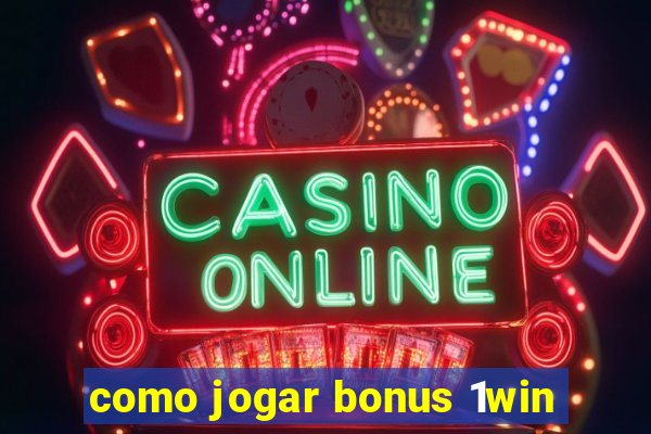 como jogar bonus 1win