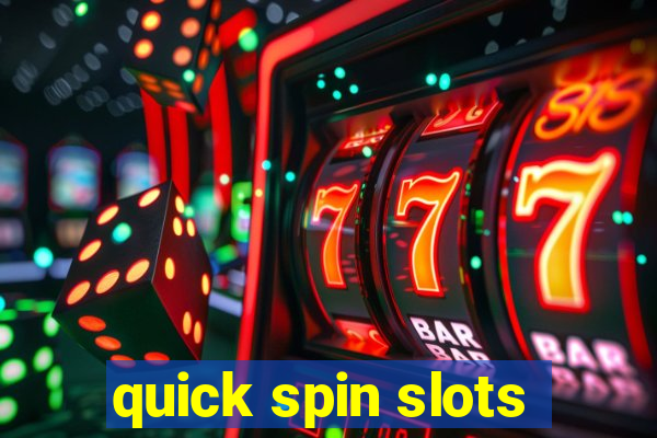 quick spin slots