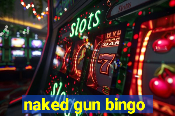 naked gun bingo