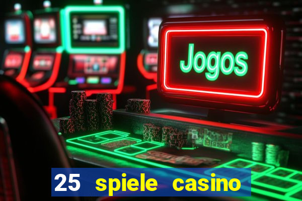 25 spiele casino und spielhalle