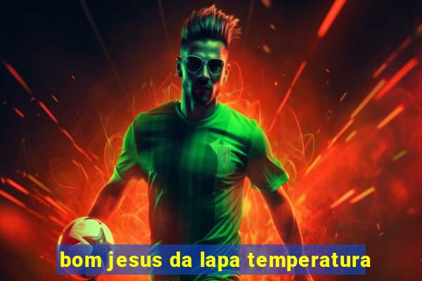 bom jesus da lapa temperatura