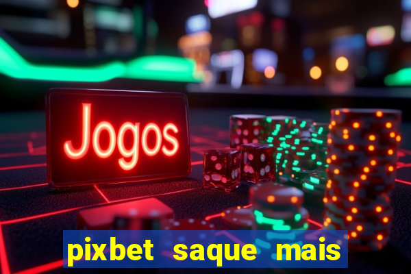 pixbet saque mais rapido do mundo