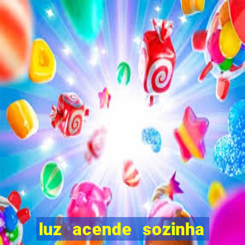 luz acende sozinha a noite espiritismo