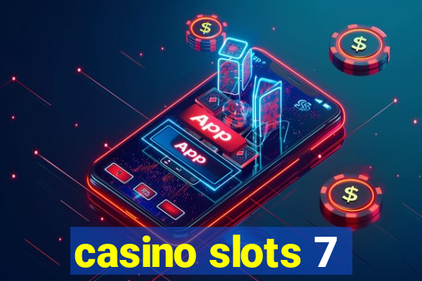 casino slots 7