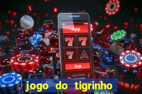 jogo do tigrinho que paga dinheiro