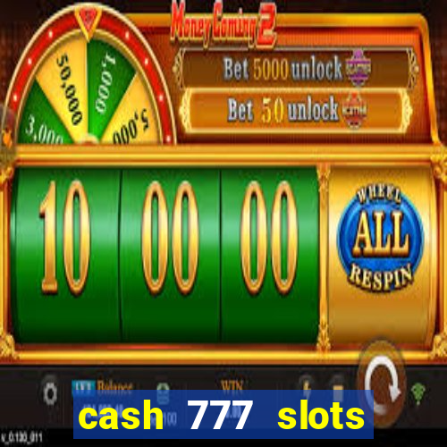 cash 777 slots paga mesmo