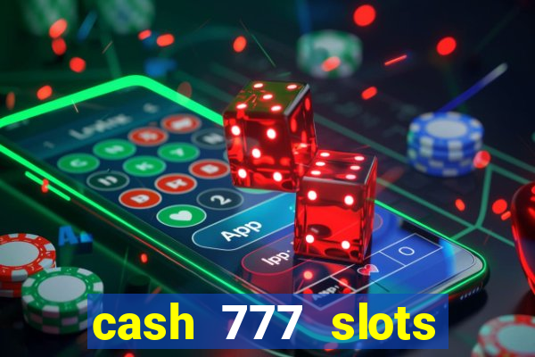 cash 777 slots paga mesmo