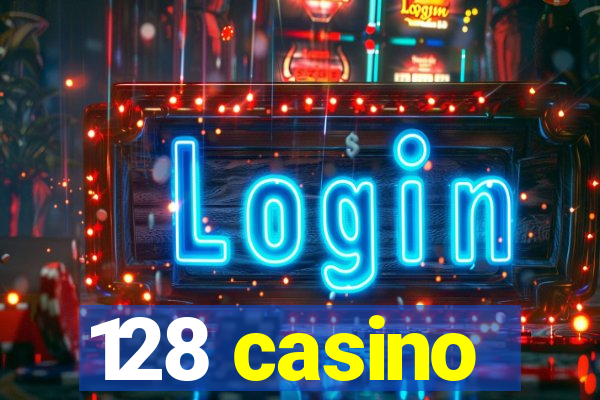 128 casino