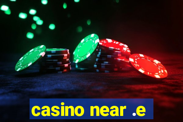 casino near .e