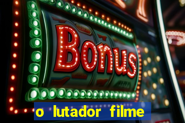 o lutador filme completo dublado mega filmes