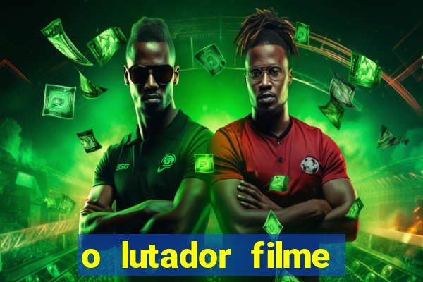 o lutador filme completo dublado mega filmes