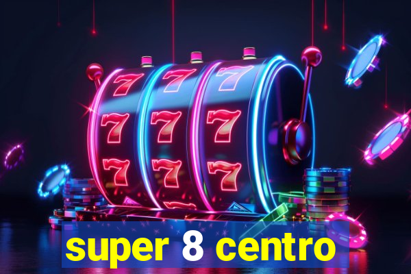 super 8 centro