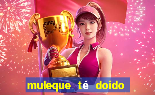 muleque té doido 4 o filme completo dublado