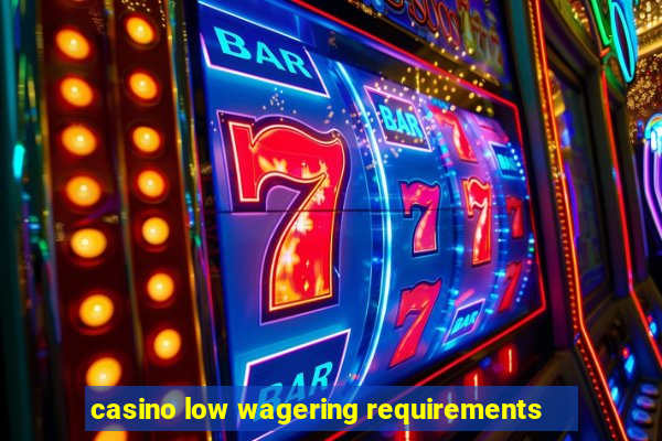 casino low wagering requirements