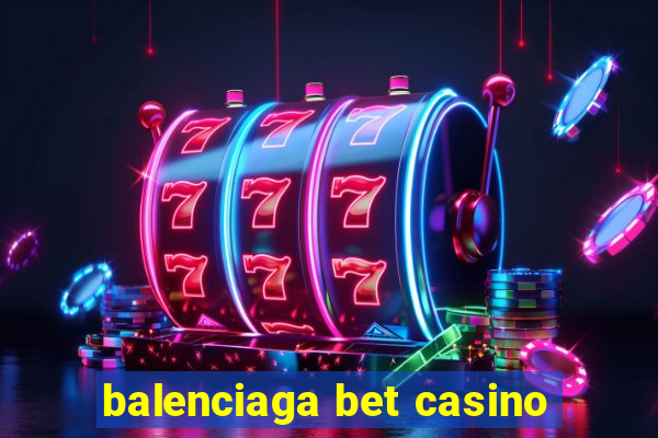 balenciaga bet casino