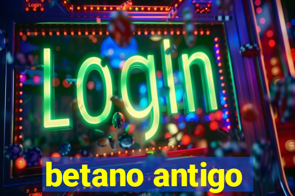 betano antigo