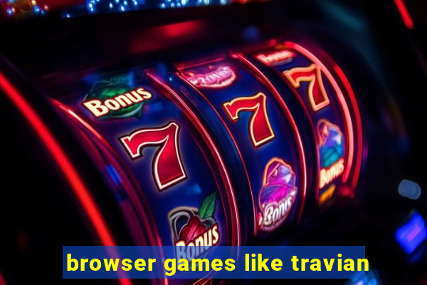 browser games like travian