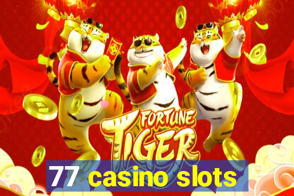 77 casino slots