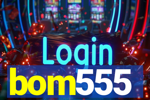 bom555