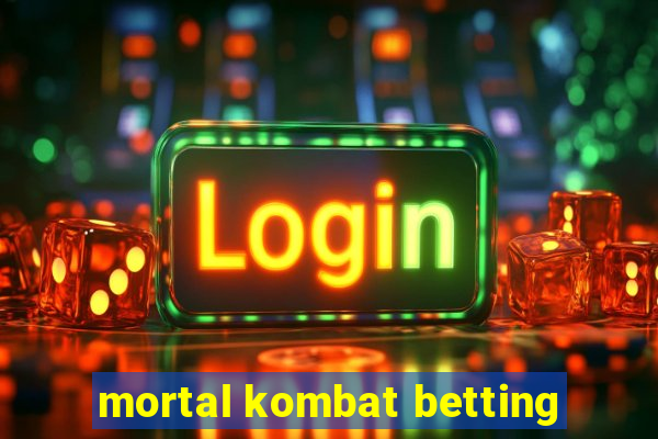 mortal kombat betting