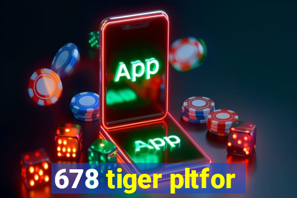 678 tiger pltfor