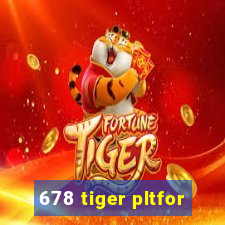 678 tiger pltfor