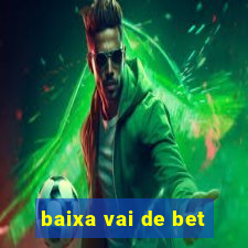 baixa vai de bet