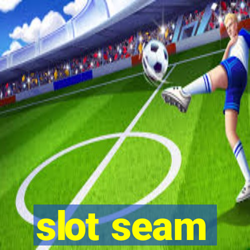 slot seam