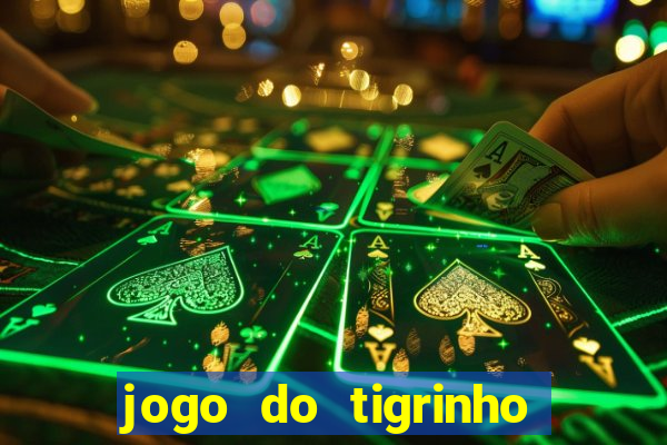 jogo do tigrinho oficial app