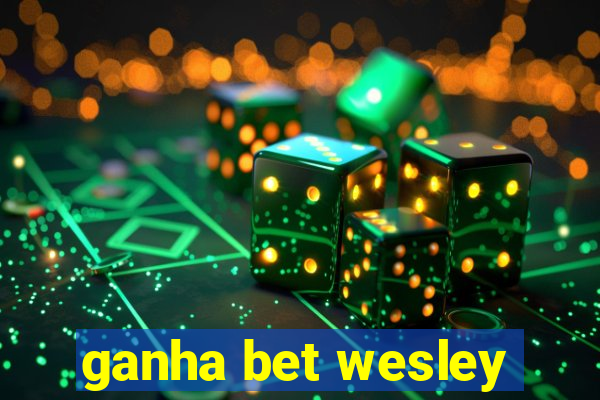 ganha bet wesley